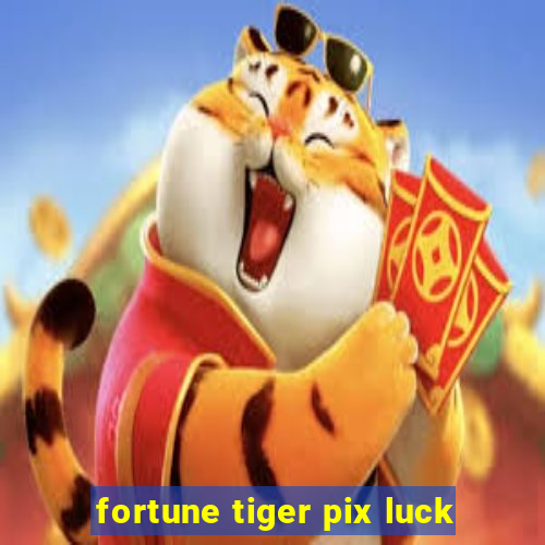 fortune tiger pix luck