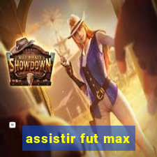 assistir fut max