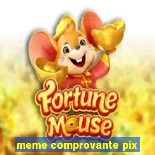 meme comprovante pix