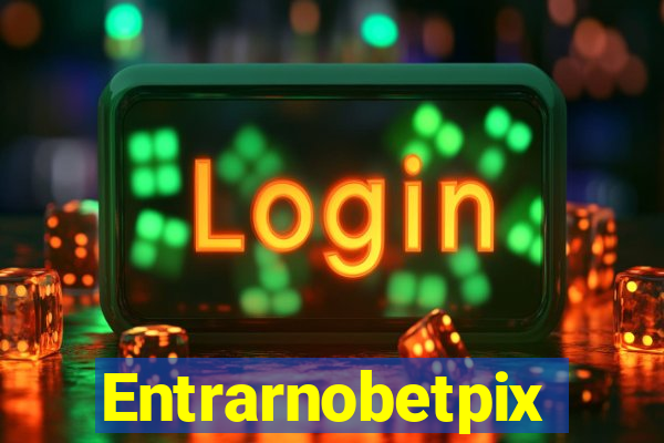 Entrarnobetpix